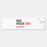 OUR HOUSE  Bumper Stickers