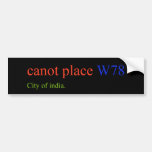 canot place  Bumper Stickers