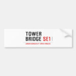 TOWER BRIDGE  Bumper Stickers