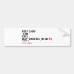 KeeP Calm   anD LovE  MafTShedi'Cee_dAvii  Bumper Stickers