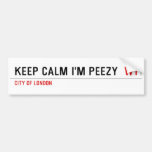 keep calm i'm peezy   Bumper Stickers