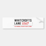 whitcrofts  lane  Bumper Stickers