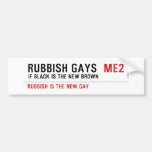 RUBBISH GAYS   Bumper Stickers