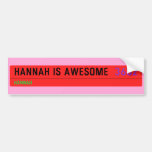 Hannah is awesome   Bumper Stickers