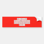 Science 
 Technology 
 Engineering 
 Math  Bumper Stickers