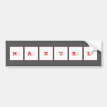 manuel  Bumper Stickers