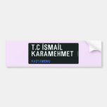 T.C İSMAİL KARAMEHMET  Bumper Stickers