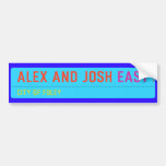 Alex and Josh  Bumper Stickers