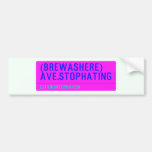 (Brewashere) ave.stophating  Bumper Stickers