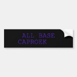  all base  caproek  Bumper Stickers