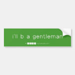 i'll b a gentleman  Bumper Stickers