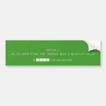 dekhye ji.
 ap log apna dmag mat chalaiye jaiye ji apna kam kejye  Bumper Stickers