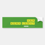 yep
 very legit  Bumper Stickers