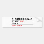 Dj notorious mad Street  Bumper Stickers