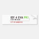 idy 4 eva  Bumper Stickers