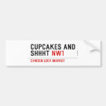 CUPCAKES AND  SHHHT  Bumper Stickers