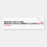 Brighton & Hove Albion American Express Community Stadium  Bumper Stickers