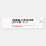 Coronation Quiche  (piss up)  Bumper Stickers