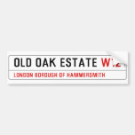 Old Oak estate  Bumper Stickers