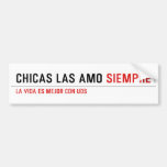 Chicas las amo  Bumper Stickers
