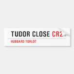 TUDOR CLOSE  Bumper Stickers