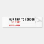 our trip to London    Bumper Stickers