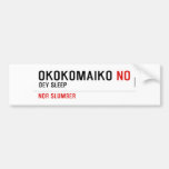 OKOKOMAIKO  Bumper Stickers
