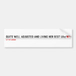 Quite well adjusted and living her best life  Bumper Stickers
