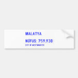MALATYA  NÜFUS: 759.930  Bumper Stickers
