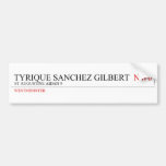 tyrique sanchez gilbert   Bumper Stickers