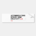 Accommodations require some creativity  Bumper Stickers