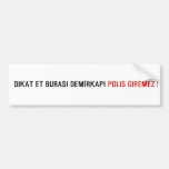 Dikat Et BurasI DemİrkapI  Bumper Stickers