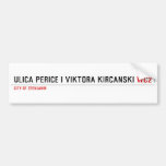 Ulica Perice i Viktora Kirčanski  Bumper Stickers