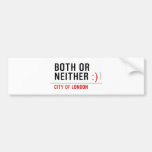 BOTH or NEITHER  Bumper Stickers
