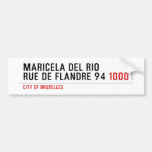 Maricela del Rio Rue de Flandre 94  Bumper Stickers