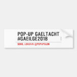 Pop-Up Gaeltacht #Gaeilge2018  Bumper Stickers
