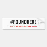 #roundhere  Bumper Stickers
