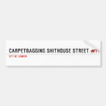 Carpetbagging Shithouse street  Bumper Stickers