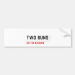  TWO BUNS  Bumper Stickers