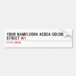 Your Nameleora acoca goldberg Street  Bumper Stickers