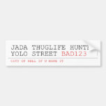 Jada thuglife Hunter yolo street  Bumper Stickers