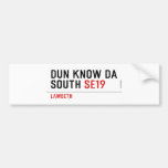DUN KNOW DA SOUTH  Bumper Stickers