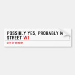 Possibly yes, probably not  Street  Bumper Stickers