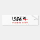 1 barkston gardens  Bumper Stickers