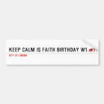 Keep calm is Faith birthday w1  Bumper Stickers