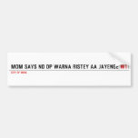 MOM SAYS NO DP WARNA RISTEY AA JAYENGE  Bumper Stickers