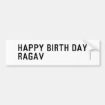 Happy birth day  Ragav  Bumper Stickers