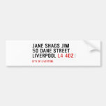 JANE SHAGS JIM 50 DANE STREET LIVERPOOL  Bumper Stickers