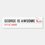 George is awsome  Bumper Stickers