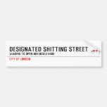 Designated Shitting Street  Bumper Stickers